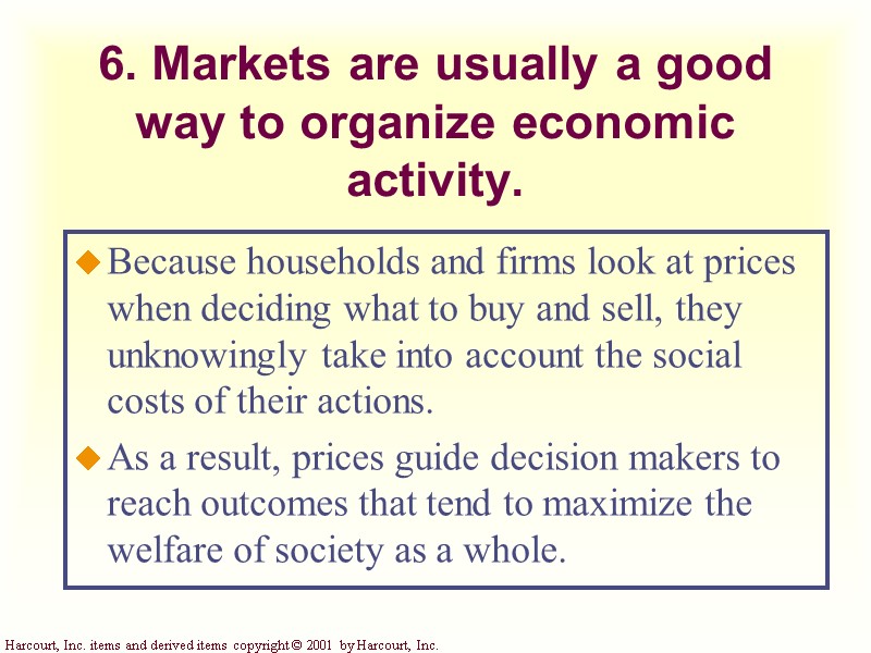 6. Markets are usually a good way to organize economic activity. Because households and